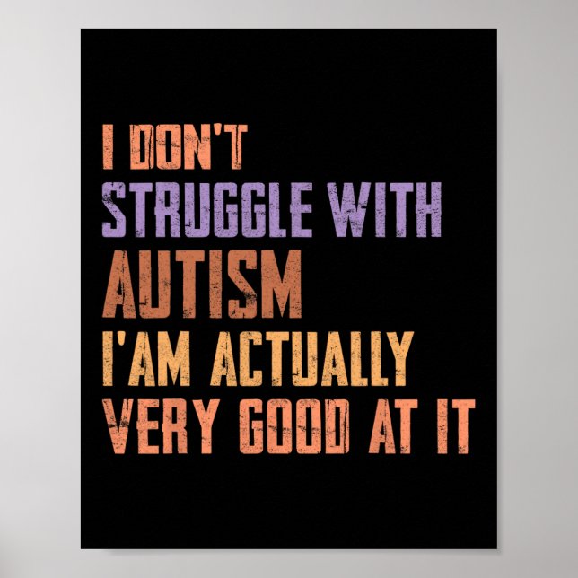 I Don't Struggle With Autism I Am Actually Very Go Poster (Front)