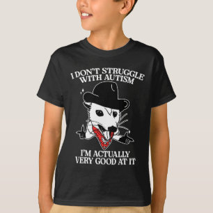 I Don't Struggle With Autism I Am Actually Very Go T-Shirt