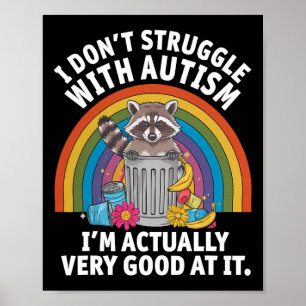 I Don't Struggle With Autism I'm Actually Very Goo Poster