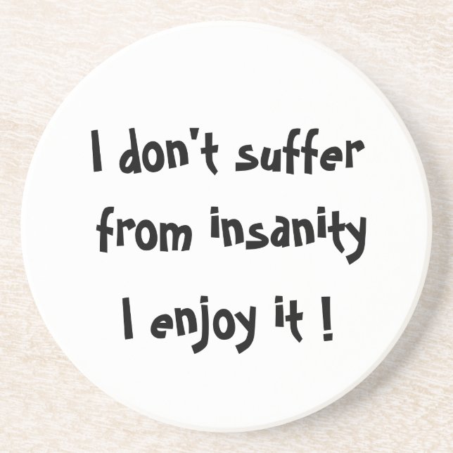 I don't suffer from insanity-coaster coaster (Front)