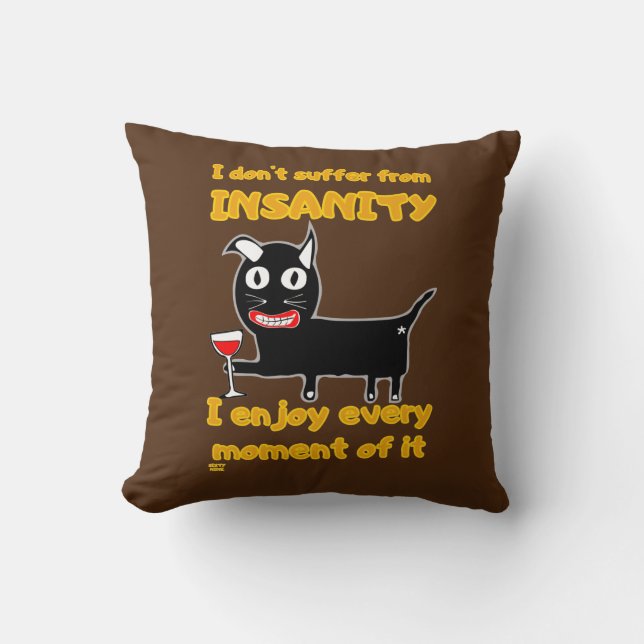 "I DON'T SUFFER FROM INSANITY" funny crazy cat     Cushion (Front)