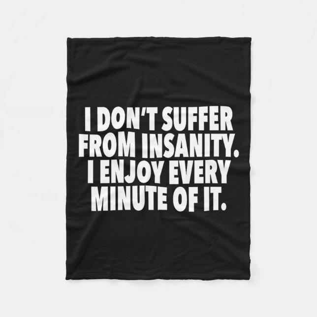 I Don't Suffer From Insanity I Enjoy Every Minute  Fleece Blanket (Front)