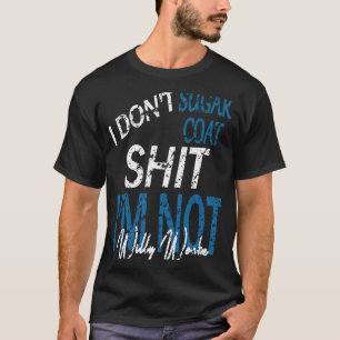 I Dont Sugar Coat rude sarcastic adult humour T-Shirt