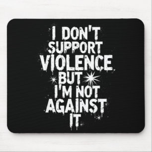 I Don't Suprt Violence Nge Quote Shirt  Mouse Pad