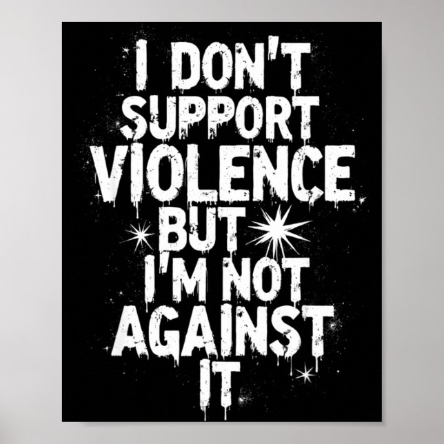 I Don't Suprt Violence Nge Quote Shirt  Poster (Front)