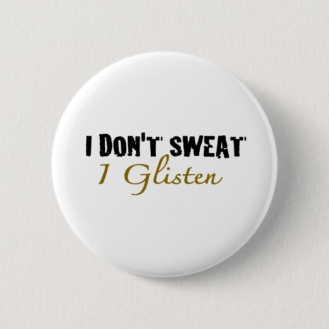 I Don'T Sweat 6 Cm Round Badge (Front)