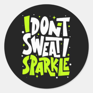 I Don't Sweat Humor Funny Gym Tee Workout Joke Mot Classic Round Sticker