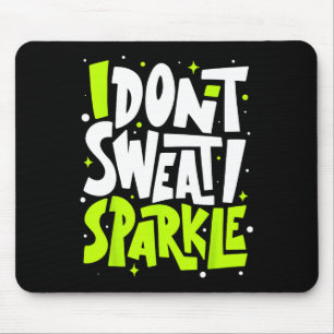 I Don't Sweat Humour Funny Gym Tee Workout Joke Mo Mouse Pad