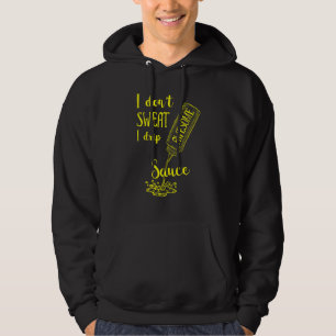 I Don't Sweat I Drip Awesome Sauce Costumed Hoodie