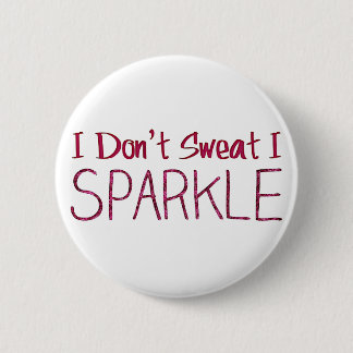 I Don't Sweat I Sparkle 6 Cm Round Badge