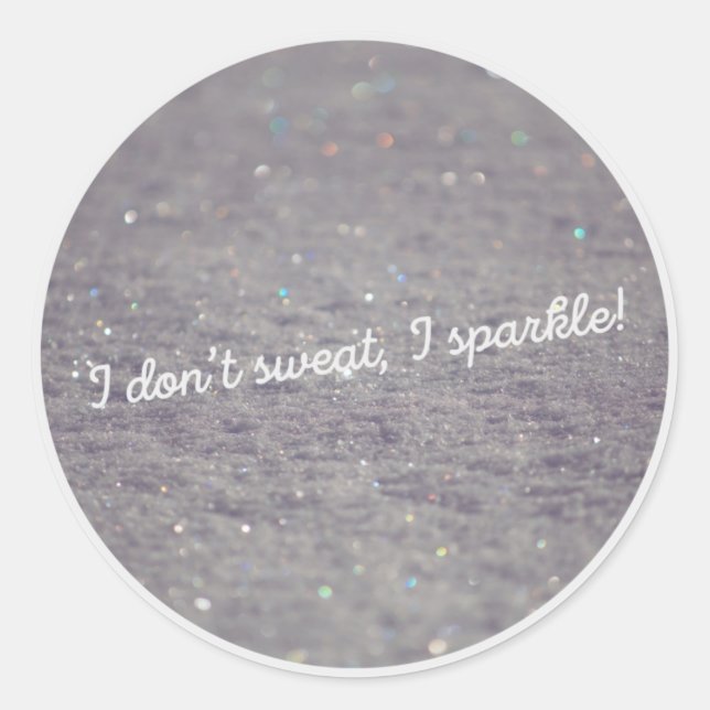 i don't sweat, i sparkle classic round sticker (Front)