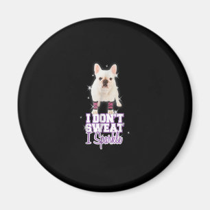 i dont sweat, i sparkle french bulldog gift magnet
