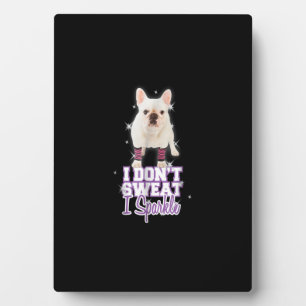 i dont sweat, i sparkle french bulldog gift plaque