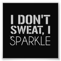 I Don't Sweat, I SPARKLE