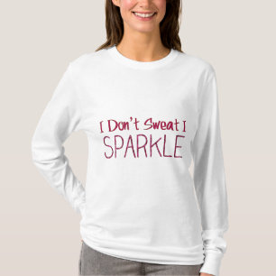 I Don't Sweat I Sparkle T-Shirt
