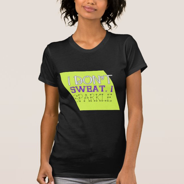 I Don't Sweat, I Sparkle T-Shirt (Front)
