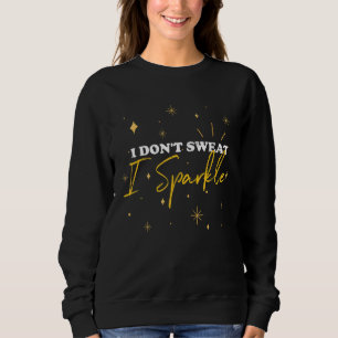 I Dont Sweat I Sparkle Workout Gym Fitness Sweatshirt