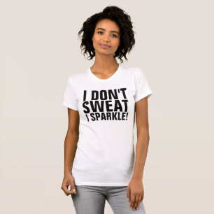 I DON'T SWEAT I SPARKLE! Workout tank tops t-shirt