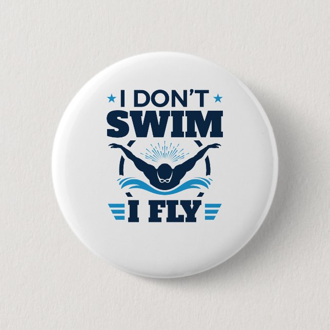 I Don't Swim I Fly Swimming Butterfly 6 Cm Round Badge (Front)