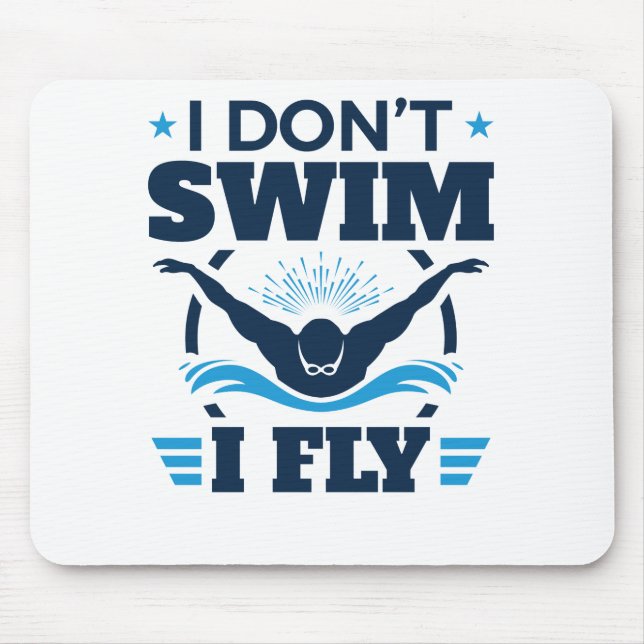 I Don't Swim I Fly Swimming Butterfly Mouse Pad (Front)