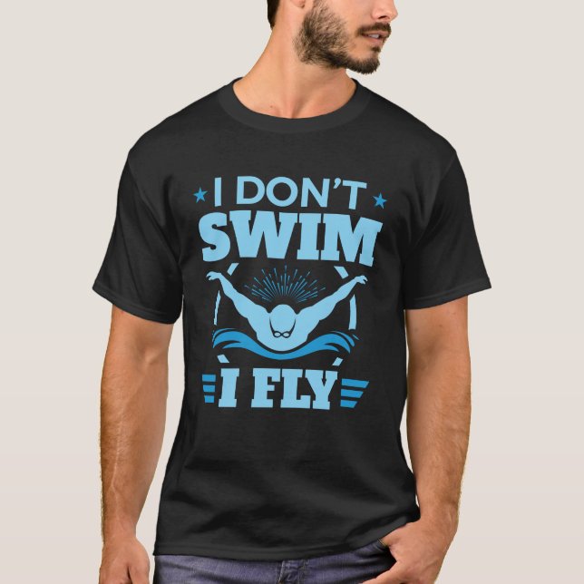I Don't Swim I Fly Swimming Butterfly  T-Shirt (Front)