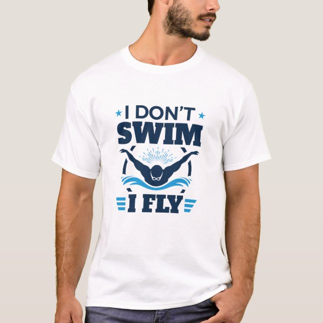 I Don't Swim I Fly Swimming Butterfly T-Shirt (Front)