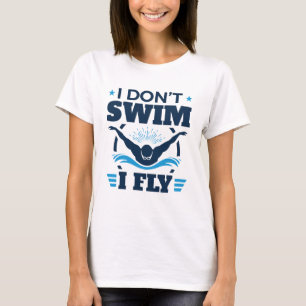 I Don't Swim I Fly Swimming Butterfly T-Shirt