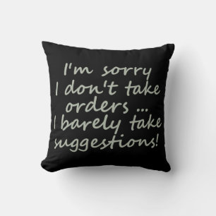 I Don't Take Orders Funny Sarcastic Quote Cushion