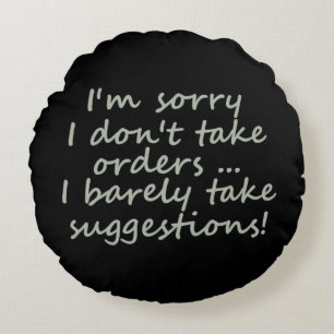 I Don't Take Orders Funny Sarcastic Quote Round Cushion