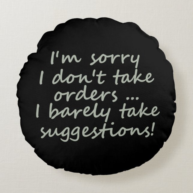 I Don't Take Orders Funny Sarcastic Quote Round Cushion (Front)