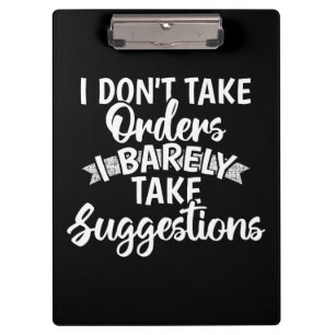 I Dont Take Orders Sarcastic Funny Quote Gift Clipboard