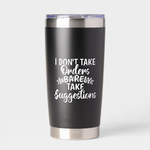 I Dont Take Orders Sarcastic Funny Quote Gift Insulated Tumbler