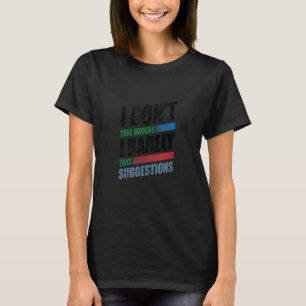 I Don't Take Orrders I Barely Take Suggestions Tee