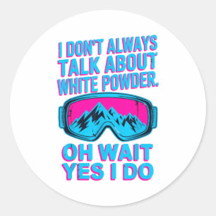 I don't talk about white powder skiers winter fun classic round sticker