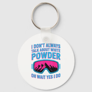 I don't talk about white powder - wait i do  key ring