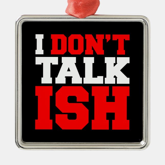 I Don't Talk ISH Metal Tree Decoration (Front)