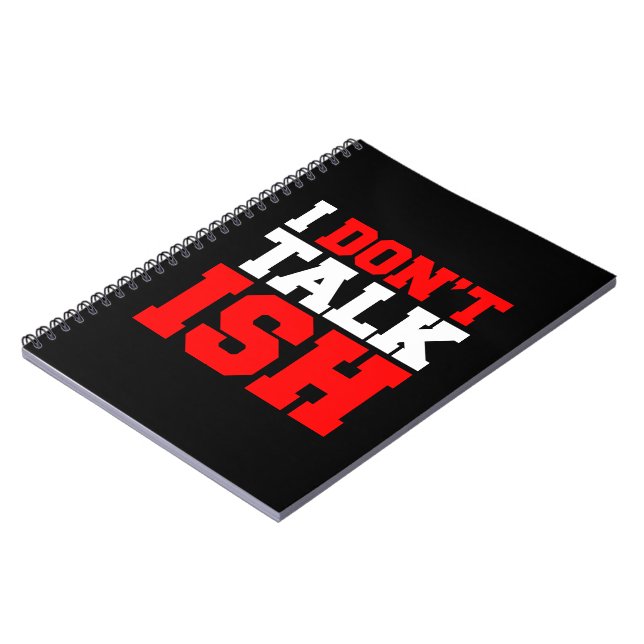 I Don't Talk ISH Notebook (Left Side)