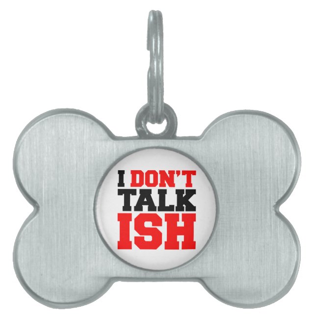 I Don't Talk ISH Pet Name Tag (Front)