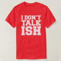 I Don't Talk ISH