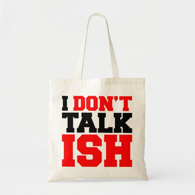 I Don't Talk ISH Tote Bag (Front)