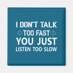 I Don't Talk Too Fast, You Just Listen Too Slow Fu Magnet
