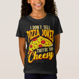 I Don't Tell Pizza Jokes They're Too Cheesy Funny  T-Shirt