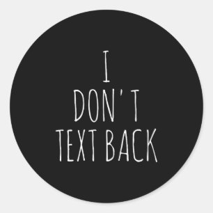 I Don't Text Back  Classic Round Sticker