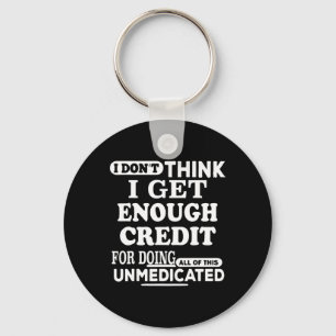 I Don't Think I Get Enough Credits For Doing All O Key Ring