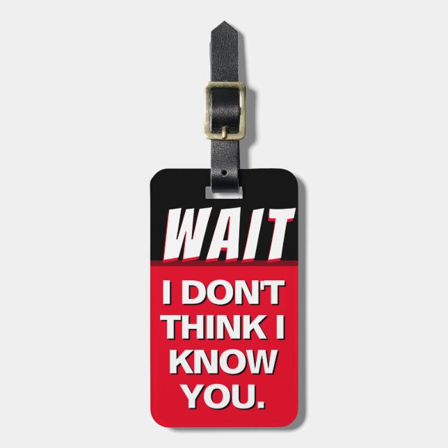 I Don't Think I Know You Luggage Tag (Front Vertical)