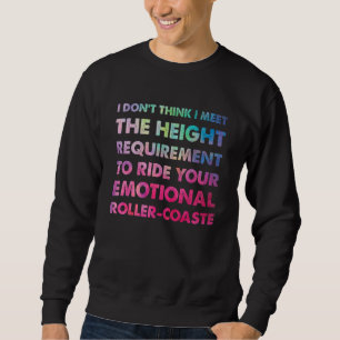 I Don't Think I Meet The Height Requirement To Rid Sweatshirt