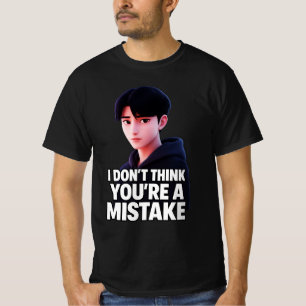 I Don't Think You're Mistake  T-Shirt
