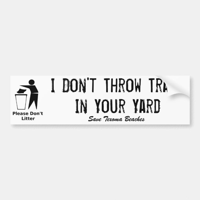 I Don't Throw Trash In Your Yard Bumper Sticker (Front)