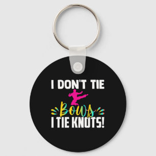 I Dont Tie Bows I Tie Knots In My Belt Funny Karat Key Ring