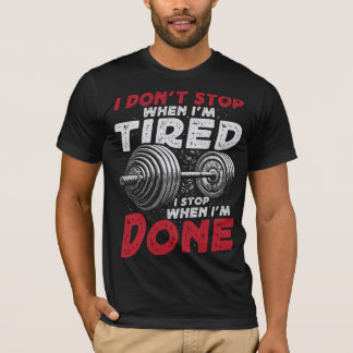 I DON'T TOP WHEN I'M TIRED I STOP WHEN I 'M DONE